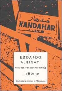 Il ritorno. Diario di una missione in Afghanistan - Edoardo Albinati - Libro Mondadori 2002, Piccola biblioteca oscar | Libraccio.it