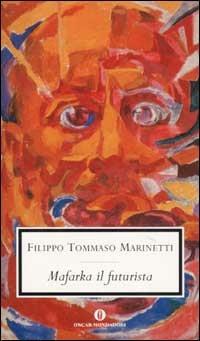 Mafarka il futurista - Filippo Tommaso Marinetti - Libro Mondadori 2003, Oscar scrittori moderni | Libraccio.it
