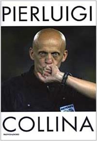 Le mie regole del gioco. Quello che il calcio mi ha insegnato della vita - Pierluigi Collina - Libro Mondadori 2003, Ingrandimenti | Libraccio.it