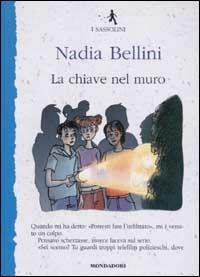 La chiave nel muro - Nadia Bellini - Libro Mondadori 2003, I Sassolini a colori. Blu | Libraccio.it