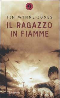 Il ragazzo in fiamme - Tim Wynne Jones - Libro Mondadori 2003, Nuovi superjunior | Libraccio.it