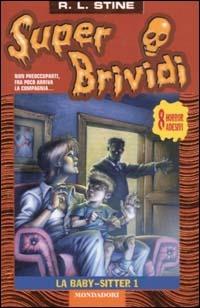 La baby-sitter 1 - Robert L. Stine - Libro Mondadori 2003, Super brividi | Libraccio.it