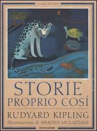 Storie proprio così - Rudyard Kipling - Libro Mondadori 2003, Classici illustrati | Libraccio.it