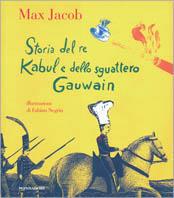 Storia del re Kabul e dello sguattero Gawain - Max Jacob - Libro Mondadori 2003, Piccola contemporanea | Libraccio.it