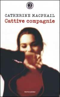 Cattive compagnie - Catherine MacPhail - Libro Mondadori 2003, Gaia junior | Libraccio.it