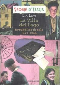 La Villa del Lago. La Repubblica di Salò 1943-1944 - Lia Levi - Libro Mondadori 2003, Storie d'Italia | Libraccio.it