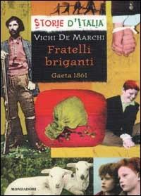 Fratelli briganti. Gaeta 1861 - Vichi De Marchi - Libro Mondadori 2003, Storie d'Italia | Libraccio.it