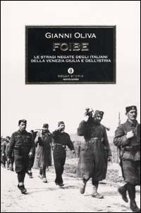 Foibe. Le stragi negate degli italiani della Venezia Giulia e dell'Istria - Gianni Oliva - Libro Mondadori 2003, Oscar storia | Libraccio.it