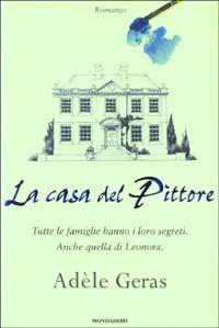 La casa del pittore - Adèle Geras - Libro Mondadori 2003, Omnibus stranieri | Libraccio.it