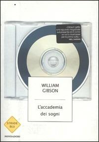 L' accademia dei sogni - William Gibson - Libro Mondadori 2004, Strade blu. Fiction | Libraccio.it