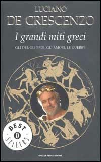 I grandi miti greci - Luciano De Crescenzo - Libro Mondadori 2002, Oscar bestsellers | Libraccio.it