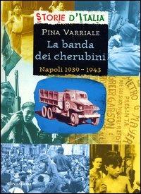 La banda dei cherubini. Napoli 1939-1943 - Pina Varriale - Libro Mondadori 2003, Storie d'Italia | Libraccio.it
