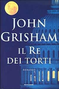 Il Re dei torti - John Grisham - Libro Mondadori 2003, Omnibus stranieri | Libraccio.it