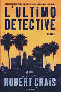 L'ultimo detective - Robert Crais - Libro Mondadori 2003, Omnibus stranieri | Libraccio.it
