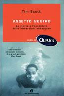 Assetto neutro. La storia e l'avventura delle immersioni subacquee - Tim Ecott - Libro Mondadori 2003, Oscar Quark | Libraccio.it