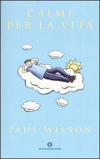 Calmi per la vita - Paul Wilson - Libro Mondadori 2004, Oscar varia | Libraccio.it