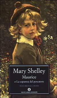 Maurice o La capanna del pescatore. Testo inglese a fronte. - Mary Shelley - Libro Mondadori 2003, Oscar classici | Libraccio.it
