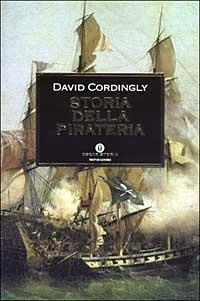 Storia della pirateria - David Cordingly - Libro Mondadori 2003, Oscar storia | Libraccio.it