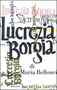 Lucrezia Borgia. Con CD Audio - Maria Bellonci - Libro Mondadori 2003, Scrittori italiani | Libraccio.it