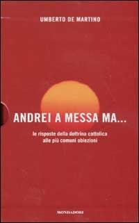 Conversione. Una storia personale-Andrei a messa ma... Le risposte della dottrina cattolica alla più comuni obiezioni - Leonardo Mondadori, Vittorio Messori, Umberto De Martino - Libro Mondadori 2002 | Libraccio.it