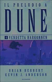 Vendetta Harkonnen. Il preludio a Dune. Vol. 4 - Brian Herbert, Kevin J. Anderson - Libro Mondadori 2003, Massimi della fantascienza | Libraccio.it