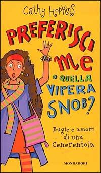 Preferisci me o quella vipera snob? Bugie e amori di una Cenerentola - Cathy Hopkins - Libro Mondadori 2003, Ragazzine | Libraccio.it