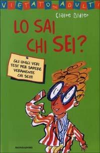 Lo sai chi sei? - Claire Didier - Libro Mondadori 2003, Vietato agli adulti | Libraccio.it