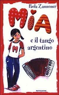 Mia e il tango argentino - Paola Zannoner - Libro Mondadori 2003, Mia | Libraccio.it