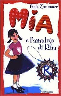 Mia e l'amuleto di Rha - Paola Zannoner - Libro Mondadori 2003, Mia | Libraccio.it