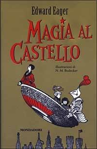Magia al castello - Edward Eager - Libro Mondadori 2003, Magia | Libraccio.it