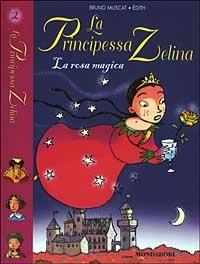 La rosa magica. La principessa Zelina. Vol. 2 - Bruno Muscat - Libro Mondadori 2003 | Libraccio.it