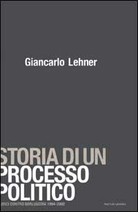 Storia di un processo politico. Giudici contro Berlusconi 1994-2002 - Giancarlo Lehner - Libro Mondadori 2003, Ingrandimenti | Libraccio.it