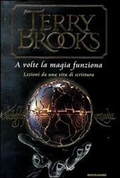 A volte la magia funziona. Lezioni da una vita di scrittura
