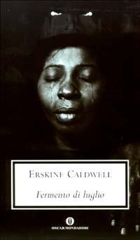 Fermento di luglio - Erskine Caldwell - Libro Mondadori 2003, Oscar scrittori moderni | Libraccio.it
