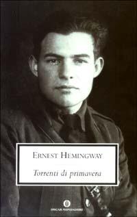Torrenti di primavera. Un racconto romantico in ricordo di una grande razza - Ernest Hemingway - Libro Mondadori 2003, Oscar scrittori moderni | Libraccio.it