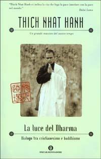 La luce del Dharma. Dialogo tra cristianesimo e buddhismo - Thich Nhat Hanh - Libro Mondadori 2003, Oscar varia | Libraccio.it
