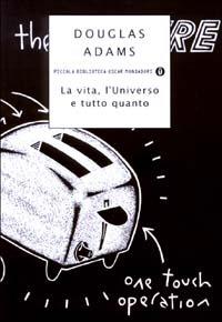 La vita, l'Universo e tutto quanto - Douglas Adams - Libro Mondadori 2003, Piccola biblioteca oscar | Libraccio.it