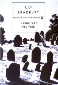 Il cimitero dei folli - Ray Bradbury - Libro Mondadori 2003, Piccola biblioteca oscar | Libraccio.it
