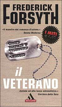 Il veterano e altre storie - Frederick Forsyth - Libro Mondadori 2003, I miti | Libraccio.it
