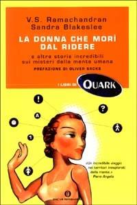 La donna che morì dal ridere e altre storie incredibili sui misteri della mente umana - Vilayanur S. Ramachandran, Sandra Blakeslee - Libro Mondadori 2003, Oscar Quark | Libraccio.it