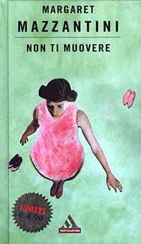 Non ti muovere - Margaret Mazzantini - Libro Mondadori 2003, I miti | Libraccio.it