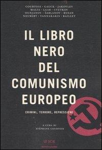 Il libro nero del comunismo europeo. Crimini, terrore, repressione  - Libro Mondadori 2006, Le scie | Libraccio.it