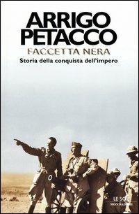 Faccetta nera. Storia della conquista dell'impero - Arrigo Petacco - Libro Mondadori 2003, Le scie | Libraccio.it