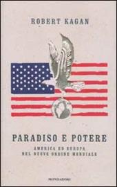 Paradiso e potere. America ed Europa nel nuovo ordine mondiale