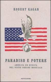 Paradiso e potere. America ed Europa nel nuovo ordine mondiale - Robert Kagan - Libro Mondadori 2003, Frecce | Libraccio.it