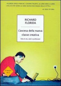 L' ascesa della nuova classe creativa. Stile di vita, valori e professioni - Richard Florida - Libro Mondadori 2003, Strade blu. Non Fiction | Libraccio.it