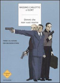 Dimmi che non vuoi morire - Massimo Carlotto, Igort - Libro Mondadori 2007, Strade blu. Fiction | Libraccio.it