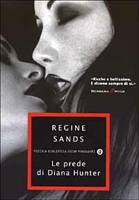 Le prede di Diana Hunter - Regine Sands - Libro Mondadori 2003, Piccola biblioteca oscar | Libraccio.it