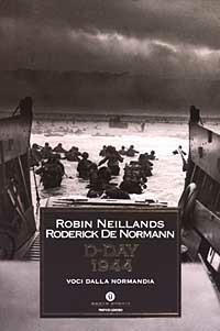 D-Day 1944. Voci dalla Normandia - Robin Neillands, Roderick De Normann - Libro Mondadori 2003, Oscar storia | Libraccio.it