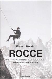 Rocce. Dal Borneo alle Lofoten, dalle Alpi al Sahara. Avventure di uomini in scalata - Franco Brevini - Libro Mondadori 2004, Ingrandimenti | Libraccio.it